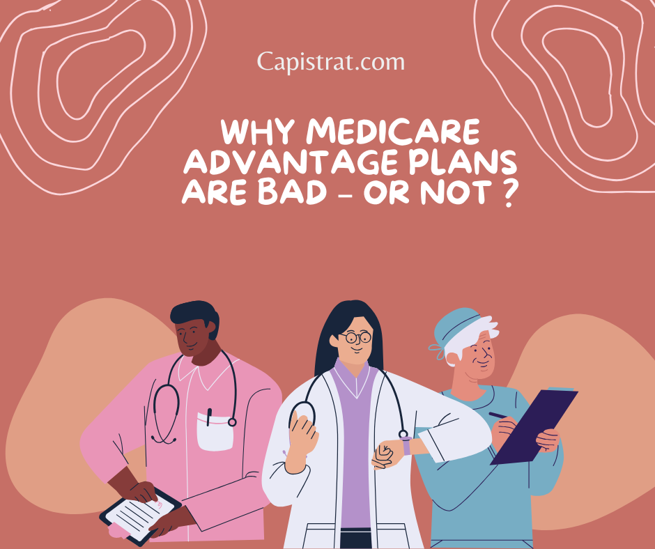 Why Medicare Advantage Plans Are Bad – Or not ?